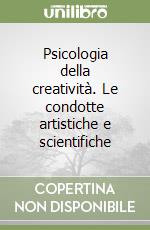 Psicologia della creatività. Le condotte artistiche e scientifiche