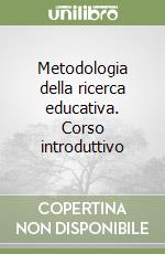 Metodologia della ricerca educativa. Corso introduttivo libro