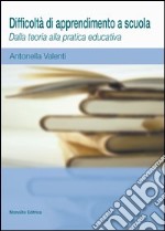 Difficoltà di apprendimento a scuola. Dalla teoria alla pratica educativa libro