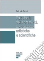 Psicologia della creatività. Le condotte artistiche e scientifiche