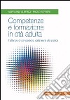 Competenze e formazione in età adulta. Il bilancio di competenze: dalla teoria alla pratica libro