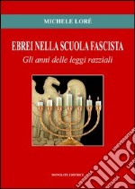 Ebrei nella scuola fascista. Gli anni delle leggi razziali libro