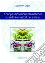 La doppia imposizione internazionale sui redditi e i metodi per evitarla libro