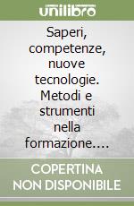 Saperi, competenze, nuove tecnologie. Metodi e strumenti nella formazione. Ediz. illustrata libro