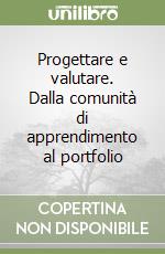 Progettare e valutare. Dalla comunità di apprendimento al portfolio