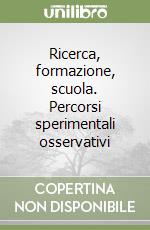 Ricerca, formazione, scuola. Percorsi sperimentali osservativi libro