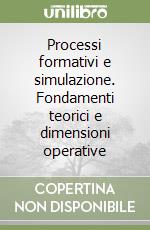 Processi formativi e simulazione. Fondamenti teorici e dimensioni operative