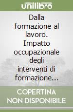 Dalla formazione al lavoro. Impatto occupazionale degli interventi di formazione professionale nella regione Lazio 1995-1997 libro