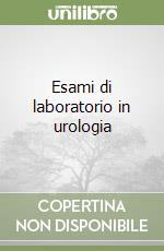 Esami di laboratorio in urologia libro