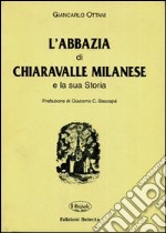 L'abbazia di Chiaravalle milanese e la sua storia (rist. anastatica)