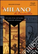 La Milano di Ferravilla. Gli anni d'oro del teatro dialettale milanese libro