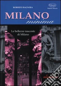 Milano minima. Le bellezze nascoste di Milano