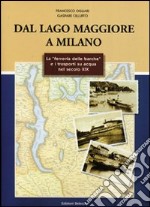 Dal lago Maggiore a Milano. La «ferrovia delle barche» e i trasporti su acqua nel secolo XIX libro