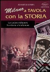 Milano a tavola con la storia. La cucina milanese tra storia e tradizione libro