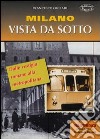 Milano vista da sotto. Dalle vestigia romane alla metropolitana libro