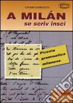 A Milan se scriv inscì. Piccola grammatica milanese libro