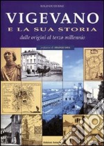 Vigevano e la sua storia. Dalle origini al terzo millennio libro