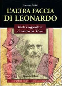 L'altra faccia di Leonardo. Favole e leggende di Leonardo da Vinci libro