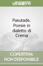 Pasutade. Poesie in dialetto di Crema