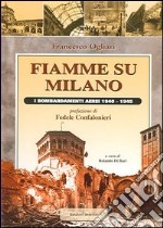 Fiamme su Milano. I bombardamenti aerei 1940-1945 libro