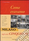 Milano negli anni Cinquanta. Come eravamo libro di Ogliari Francesco