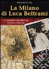 La Milano di Luca Beltrami. Le metamorfosi urbanistiche tra Ottocento e Novecento libro di Di Bari Rolando