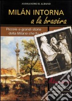 Milan intorna a la brasera. Piccole e grandi storie della Milano che fu libro