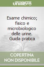 Esame chimico; fisico e microbiologico delle urine. Guida pratica libro