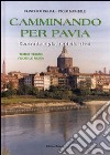 Camminando per Pavia. Vol. 3: Fuori le mura libro di Ogliari Francesco Marabelli Paolo