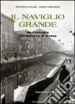 Il Naviglio Grande. Da Candoglia alla darsena di Milano libro