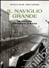 Il Naviglio Grande. Da Candoglia alla darsena di Milano libro