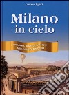 Milano in cielo. Aerodromi, aeroscali, aeroporti della metropoli lombarda libro