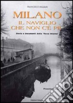 Milano. Il naviglio che non c'è più. Storia e documenti della «fossa interna» libro