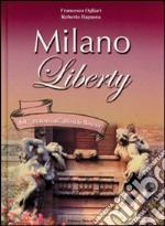 Milano liberty. Dall'«art nouveau» allo stile floreale libro