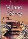 Milano liberty. Dall'«art nouveau» allo stile floreale libro