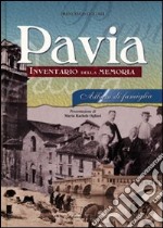 Pavia album di famiglia. Inventario della memoria libro