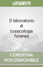 Il laboratorio di tossicologia forense