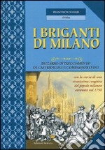 I briganti di Milano. Bizzarro intrecciamento di casi ridicoli e compassionevoli. Ediz. illustrata libro