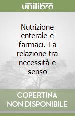 Nutrizione enterale e farmaci. La relazione tra necessità e senso libro