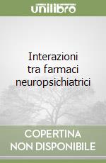 Interazioni tra farmaci neuropsichiatrici libro