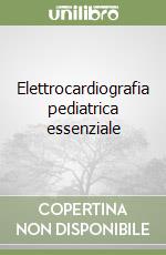 Elettrocardiografia pediatrica essenziale libro