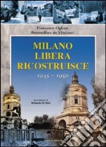 Milano liberata ricostruisce 1945-1950 libro