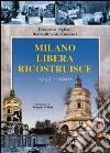 Milano liberata ricostruisce 1945-1950 libro di Ogliari Francesco De Vincenzi Bernardino