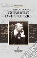 Gabriele D'Annunzio. La grande poesia libro