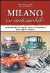 Milano in automobile. L'industria automobilistica a Milano e in Lombardia dalle origini al Duemila libro