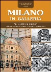 Milano in Galleria. «Il salotto di Milano». Appunti, storia e storie, curiosità, letteratura libro