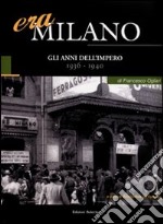 Era Milano. Vol. 4: Gli anni dell'Impero (1936-1940) libro