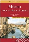 Milano. Storie di vino e osteria libro