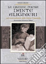 Dante Alighieri. Nel cuore pulsante della Divina Commedia. La grande poesia libro