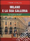 Milano e la sua Galleria. Storia, storie e curiosità del «salotto di Milano» libro di Ogliari Francesco Ogliari Giacomo Ogliari Rachele